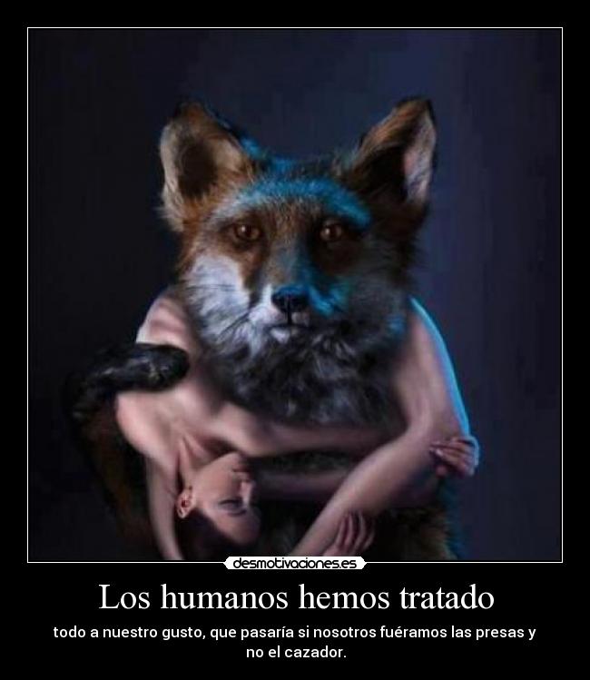 Los humanos hemos tratado - 