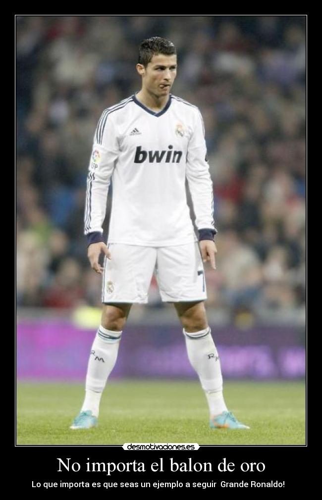 No importa el balon de oro - Lo que importa es que seas un ejemplo a seguir Grande Ronaldo! ♥ ♥