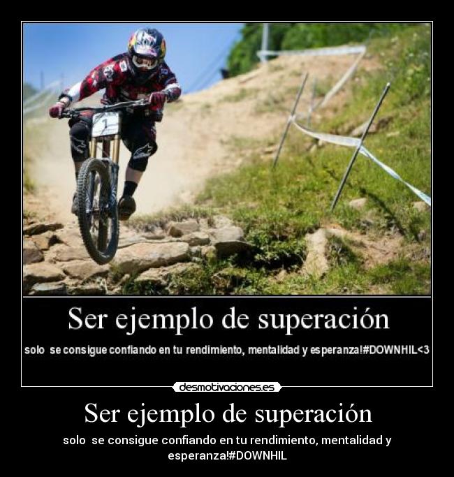 Ser ejemplo de superación - solo se consigue confiando en tu rendimiento, mentalidad y esperanza!#DOWNHIL