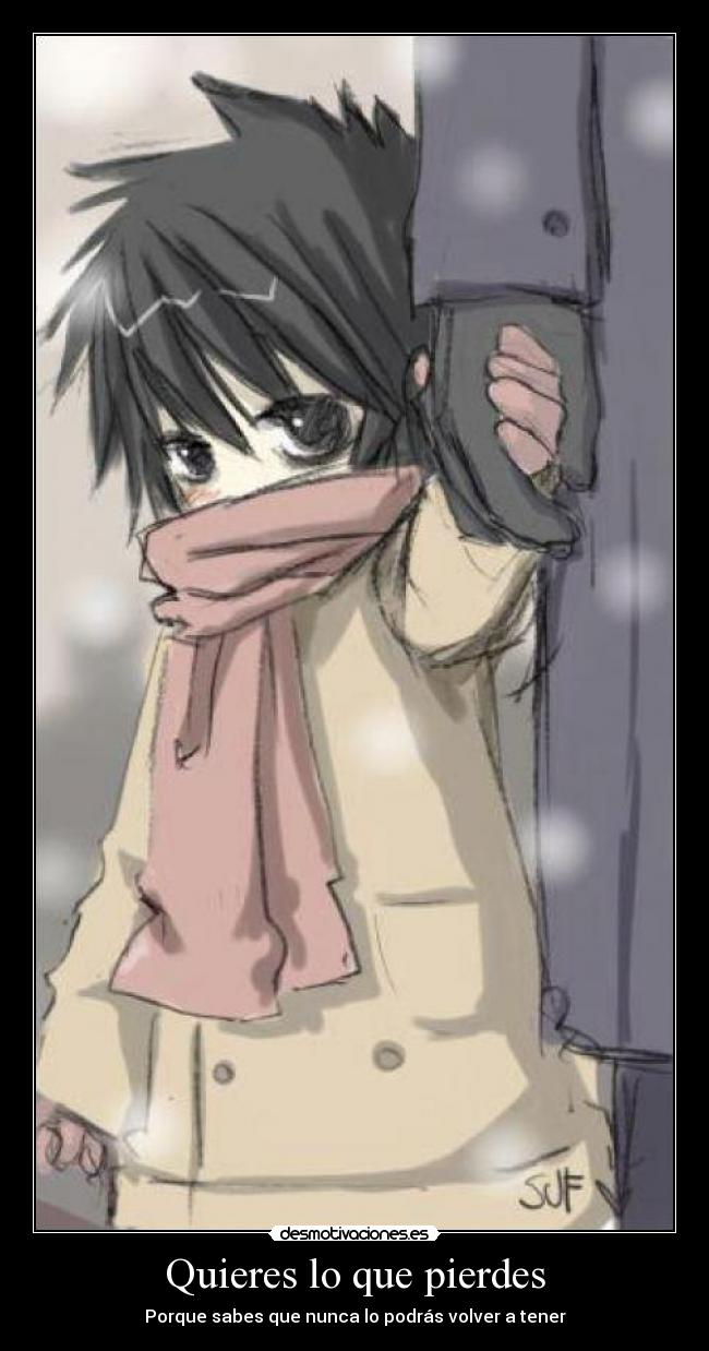 Quieres lo que pierdes -