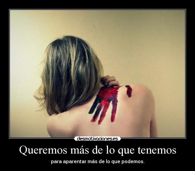 Queremos más de lo que tenemos - 