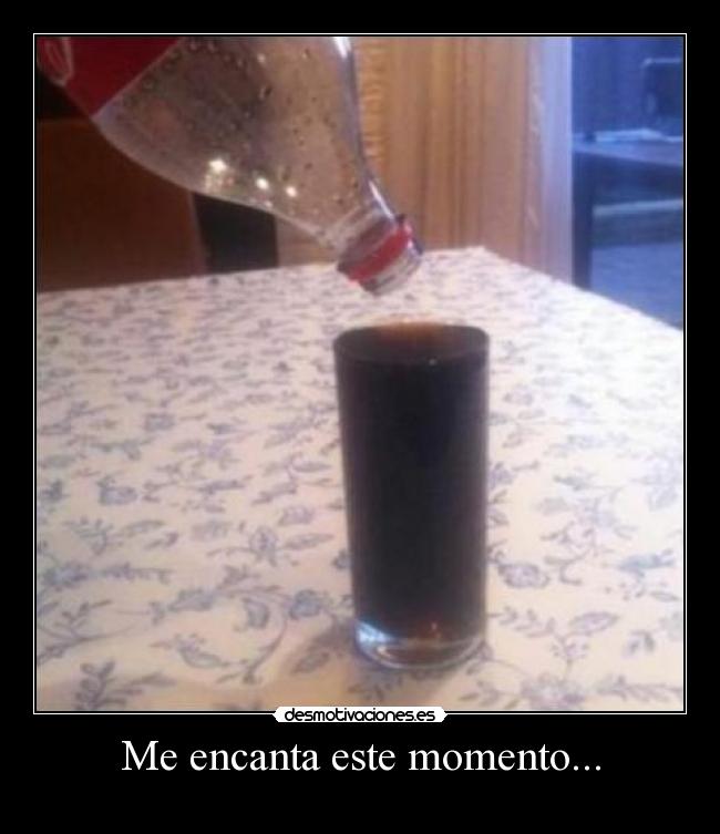 Me encanta este momento... -
