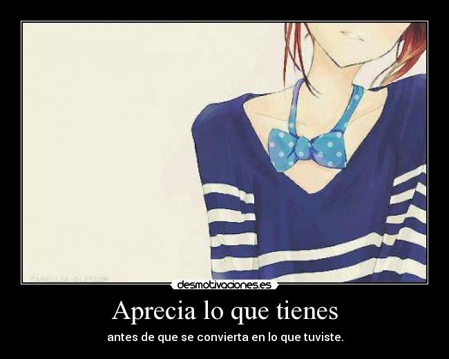 Aprecia lo que tienes - 