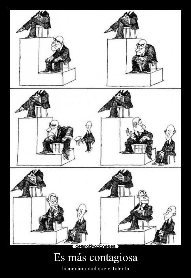 Es más contagiosa - la mediocridad que el talento