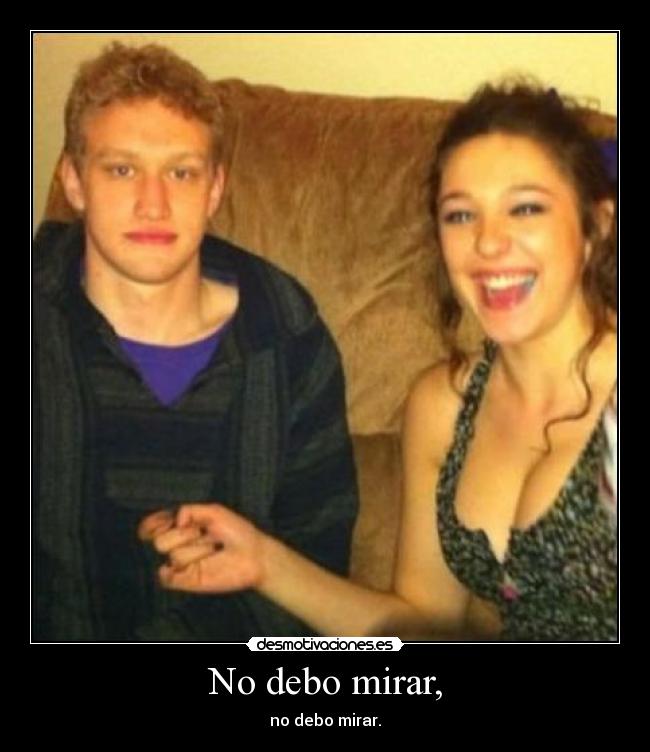 No debo mirar, -