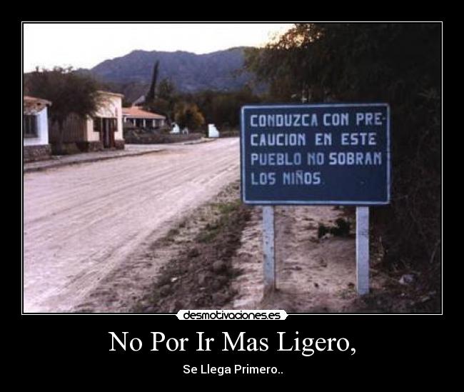 No Por Ir Mas Ligero, - Se Llega Primero..