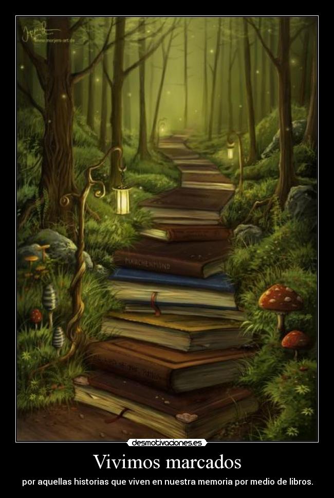 Vivimos marcados - por aquellas historias que viven en nuestra memoria por medio de libros.