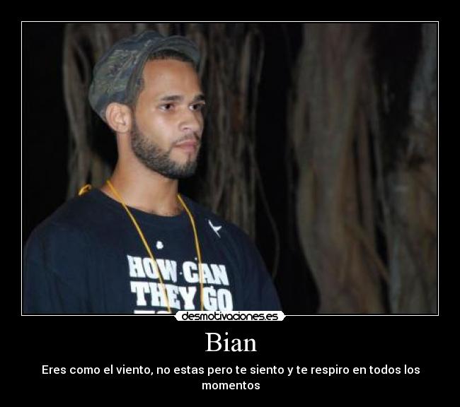 Bian - Eres como el viento, no estas pero te siento y te respiro en todos los momentos