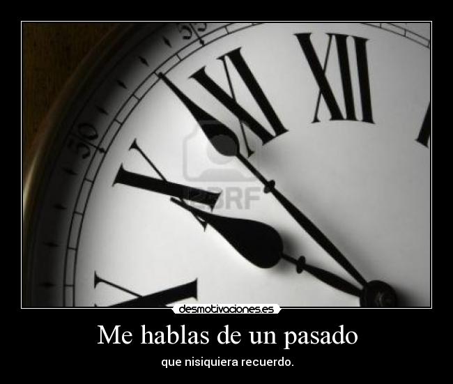 Me hablas de un pasado -