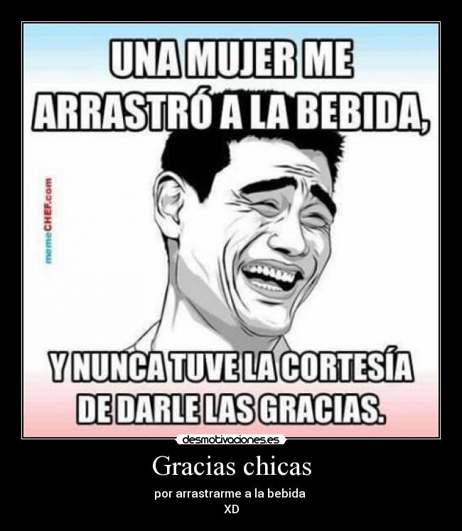 Gracias chicas - por arrastrarme a la bebida
XD