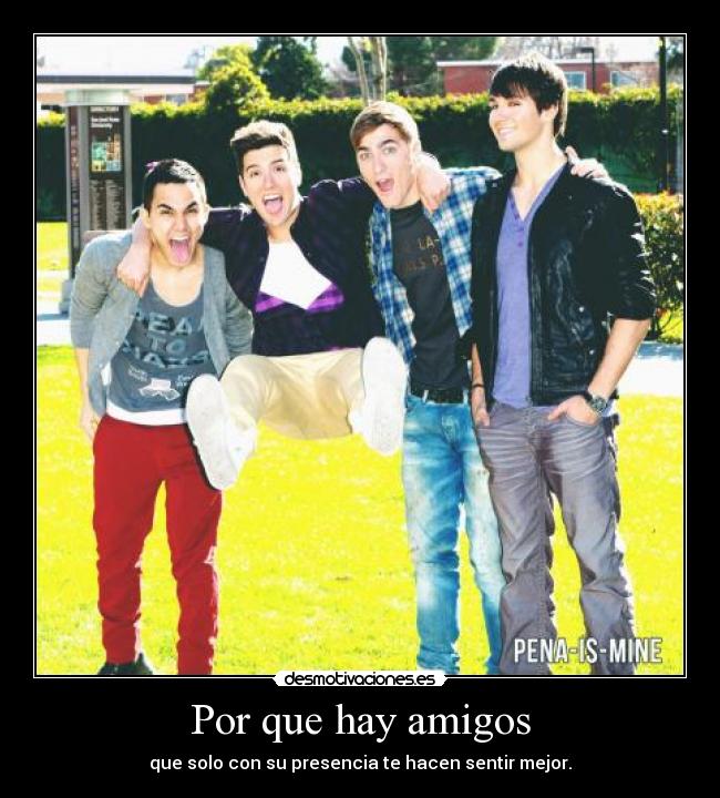 Por que hay amigos - que solo con su presencia te hacen sentir mejor.