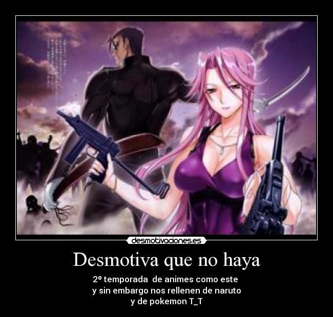 Desmotiva que no haya - 2º temporada de animes como este
y sin embargo nos rellenen de naruto
y de pokemon T_T