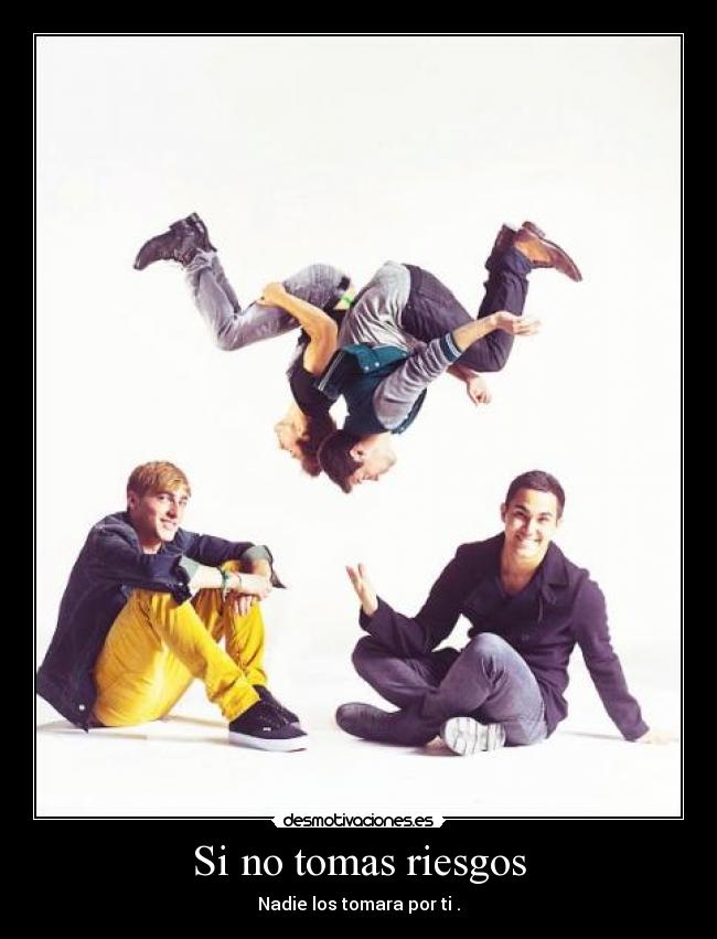 Si no tomas riesgos -