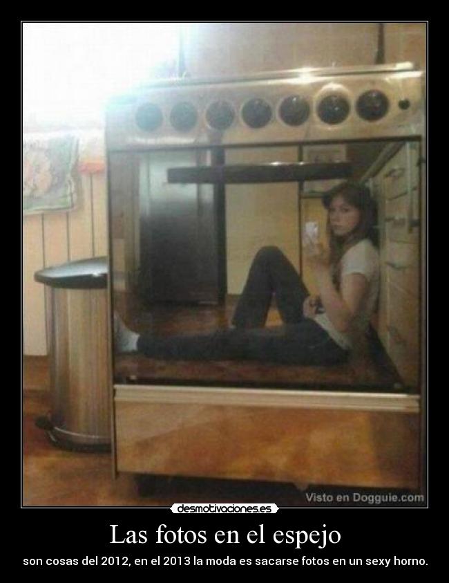 Las fotos en el espejo - son cosas del 2012, en el 2013 la moda es sacarse fotos en un sexy horno.