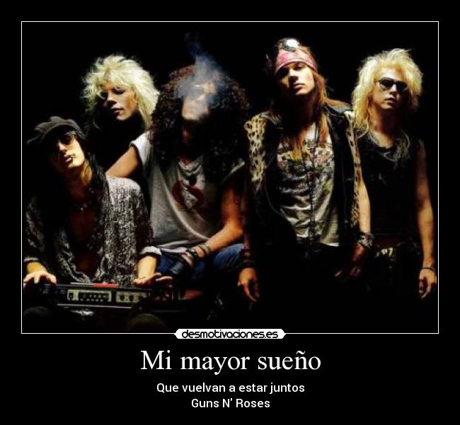 Mi mayor sueño - Que vuelvan a estar juntos
Guns N Roses