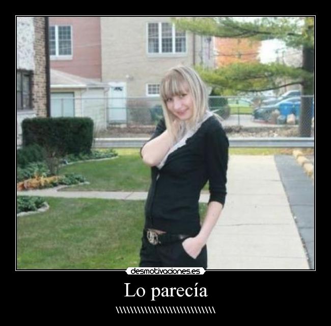 Lo parecía - \\\\\\\\\\\\\\\\\\\\\\\\\\\\