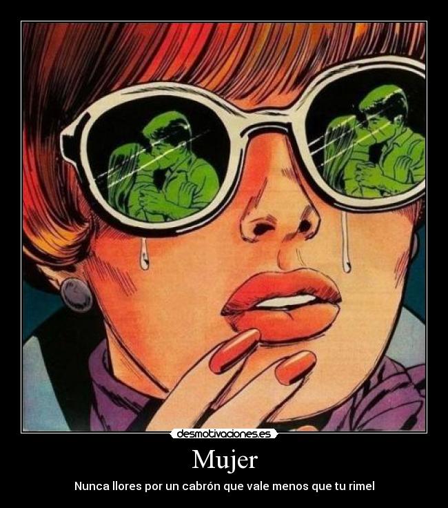 Mujer - Nunca llores por un cabrón que vale menos que tu rimel