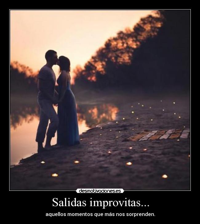 Salidas improvitas... - aquellos momentos que más nos sorprenden.
