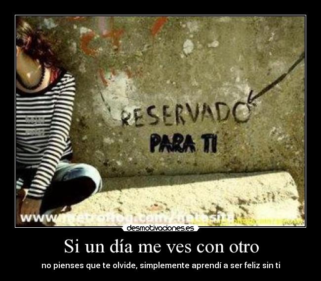 Si un día me ves con otro - no pienses que te olvide, simplemente aprendí a ser feliz sin ti