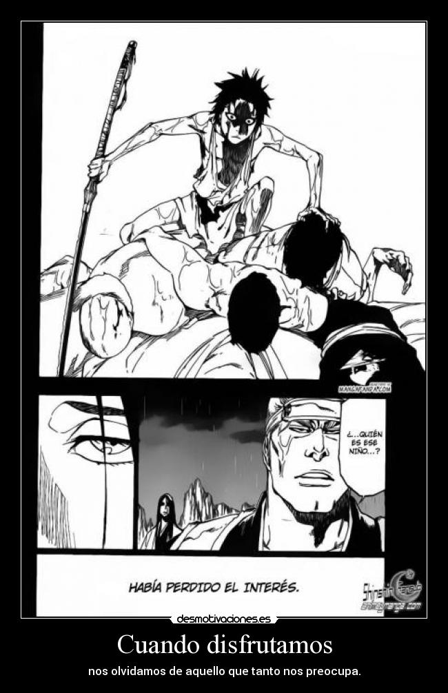 Cuando disfrutamos - nos olvidamos de aquello que tanto nos preocupa.