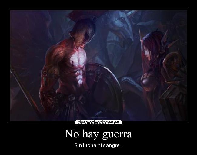 No hay guerra - Sin lucha ni sangre...