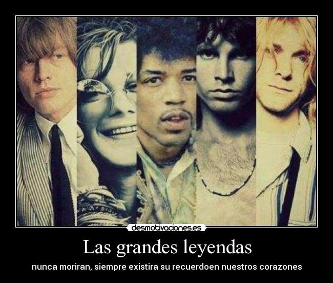 Las grandes leyendas - nunca moriran, siempre existira su recuerdoen nuestros corazones