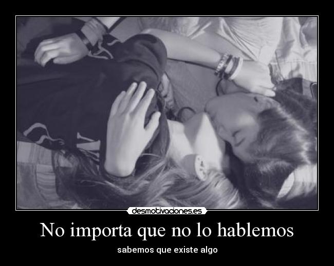 No importa que no lo hablemos -