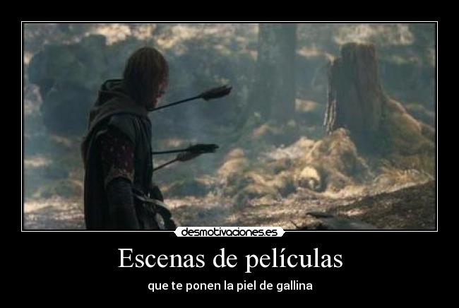 Escenas de películas - que te ponen la piel de gallina