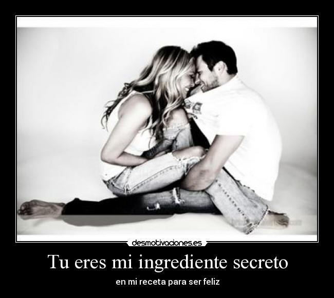Tu eres mi ingrediente secreto -