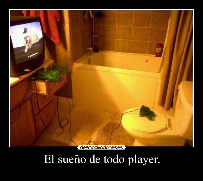El sueño de todo player. -