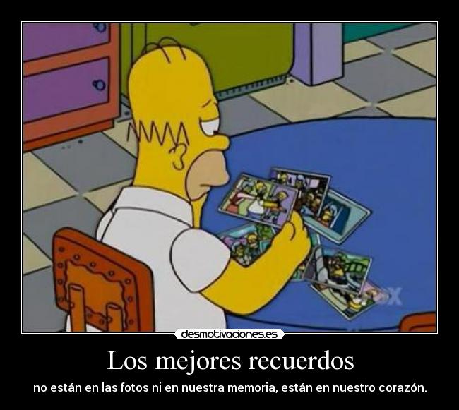 Los mejores recuerdos - no están en las fotos ni en nuestra memoria, están en nuestro corazón.