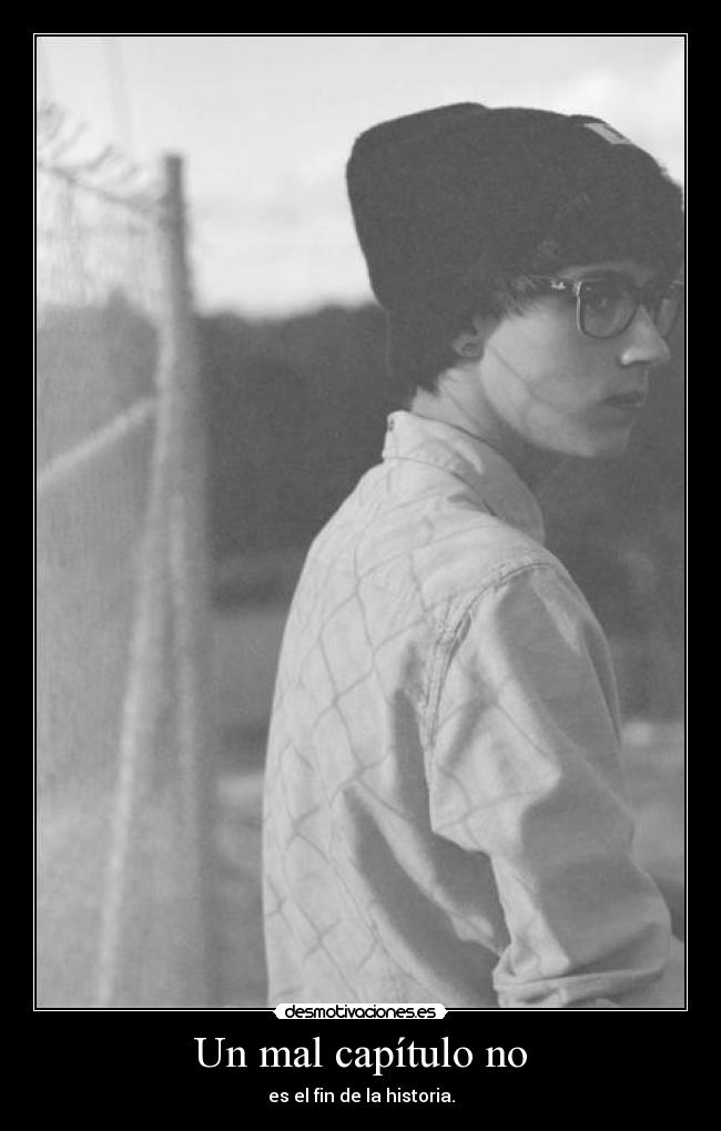 Un mal capítulo no - es el fin de la historia.