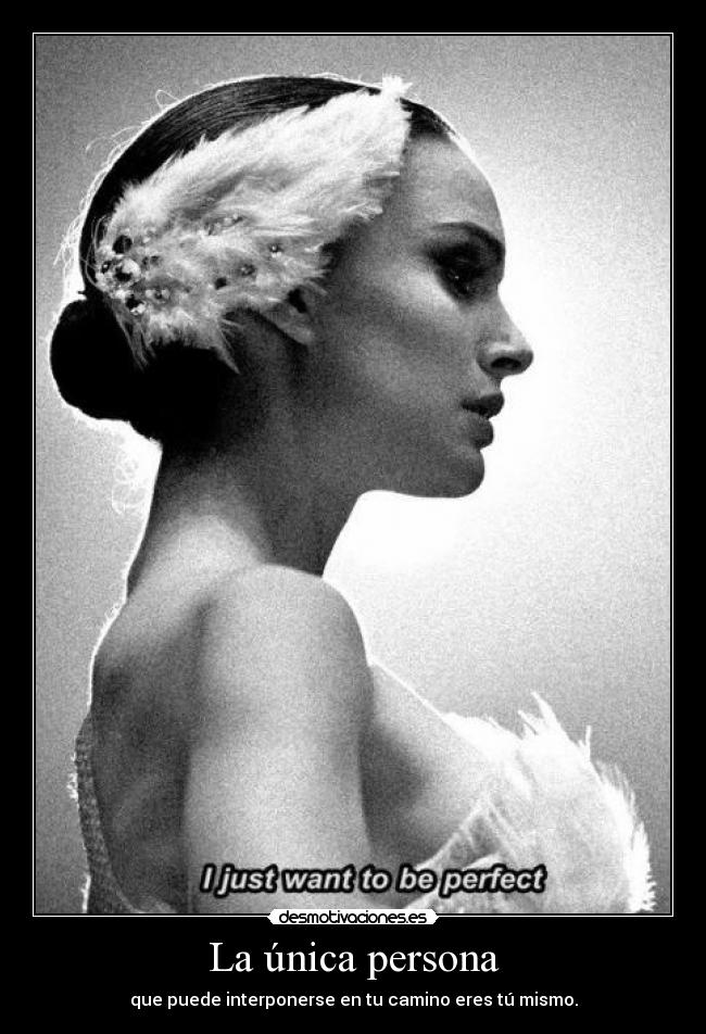 La única persona - que puede interponerse en tu camino eres tú mismo.