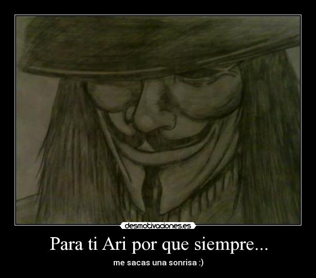 Para ti Ari por que siempre... - me sacas una sonrisa :)