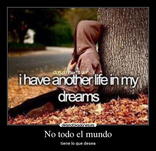 No todo el mundo - tiene lo que desea