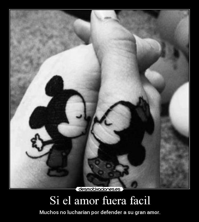 Si el amor fuera facil - Muchos no lucharían por defender a su gran amor.