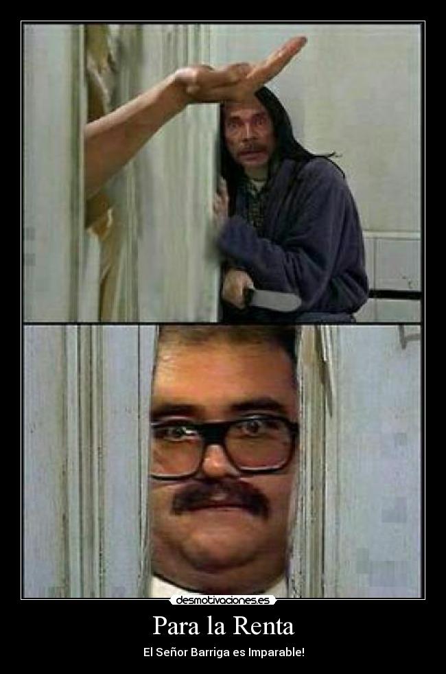 Para la Renta - El Señor Barriga es Imparable!