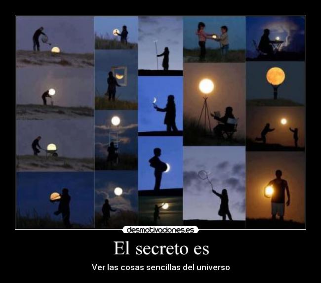 El secreto es - Ver las cosas sencillas del universo