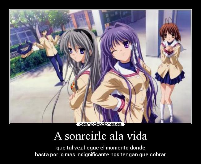 A sonreirle ala vida - que tal vez llegue el momento donde
hasta por lo mas insignificante nos tengan que cobrar.