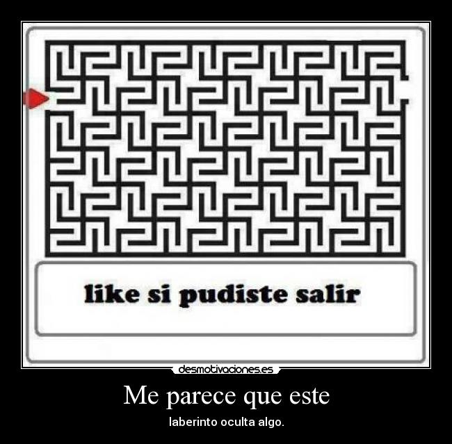 Me parece que este - laberinto oculta algo.