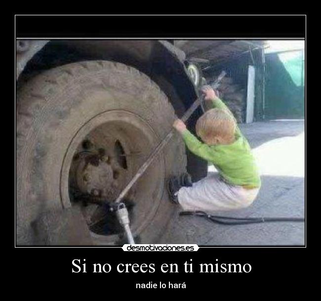 Si no crees en ti mismo - nadie lo hará