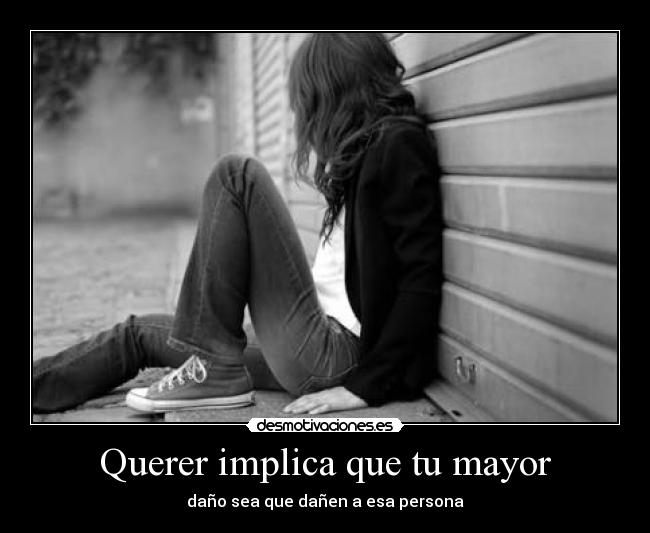 Querer implica que tu mayor -
