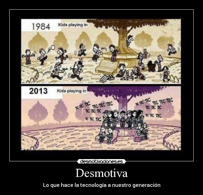 Desmotiva - Lo que hace la tecnología a nuestro generación