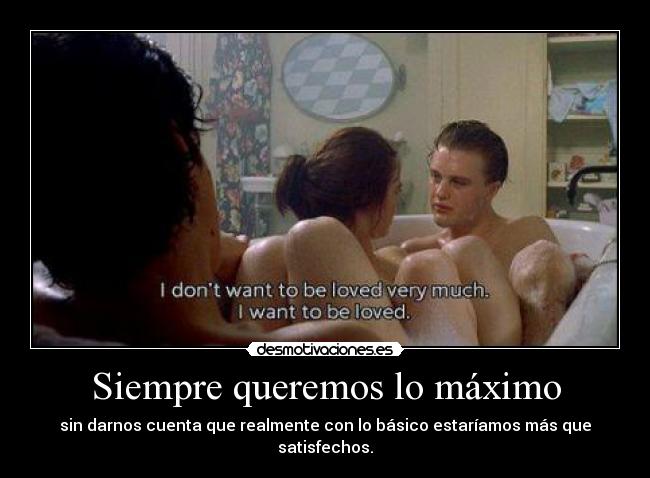 Siempre queremos lo máximo - 