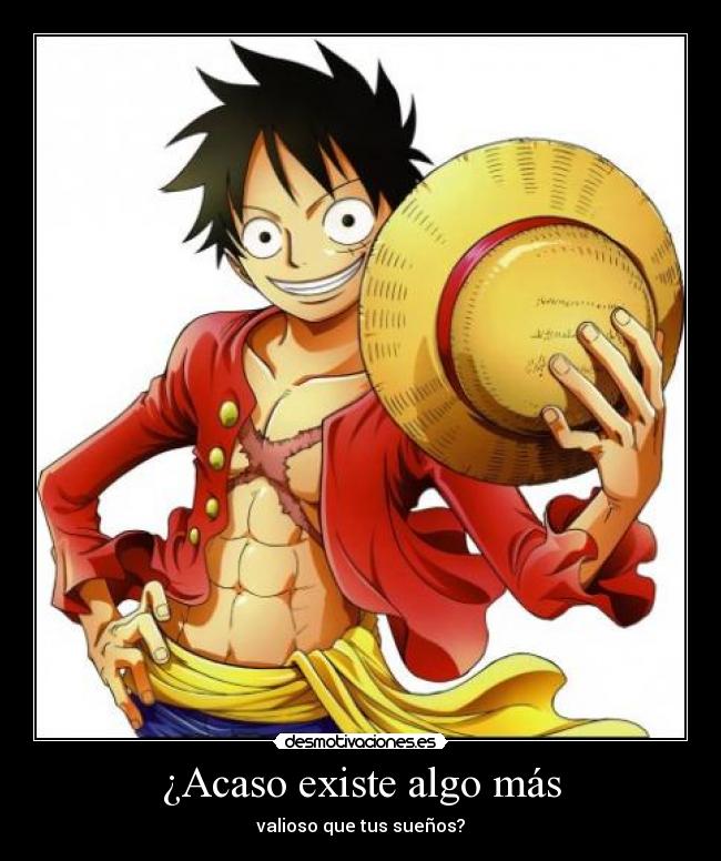 ¿Acaso existe algo más - valioso que tus sueños?