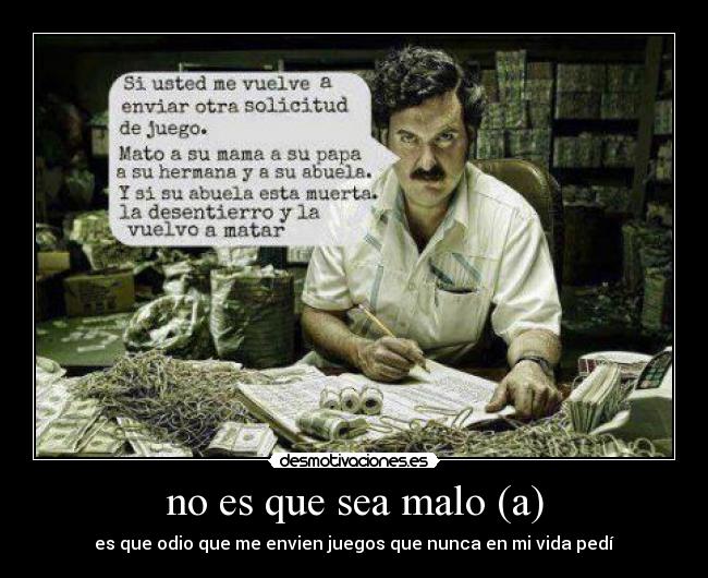 no es que sea malo (a) -
