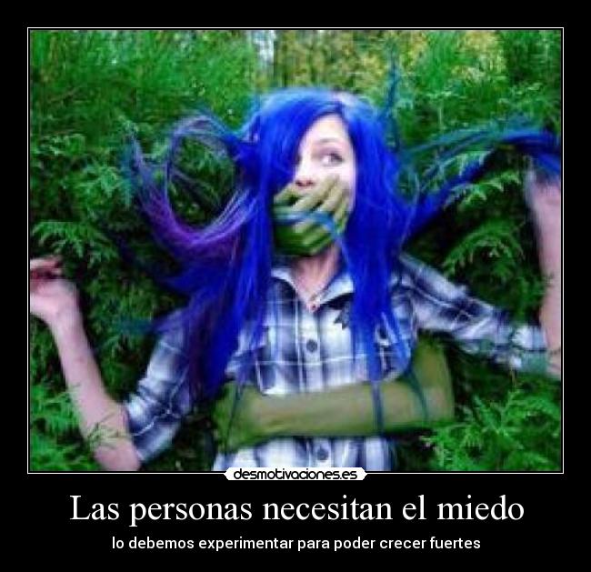 Las personas necesitan el miedo - lo debemos experimentar para poder crecer fuertes