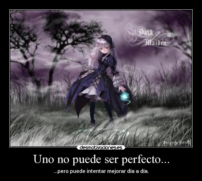 Uno no puede ser perfecto... - ...pero puede intentar mejorar día a día.