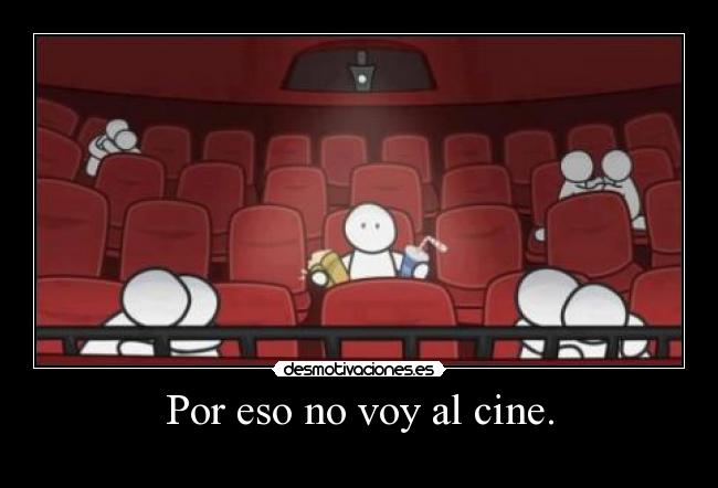 Por eso no voy al cine. - 