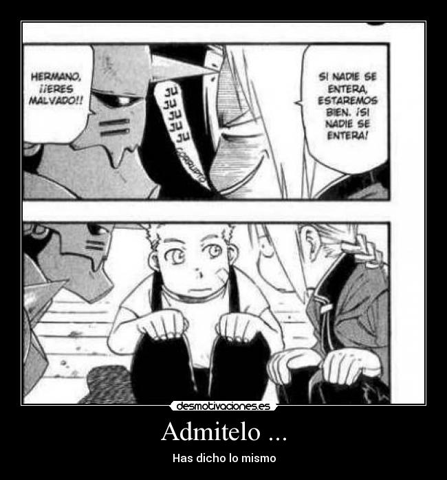 Admitelo ... - Has dicho lo mismo